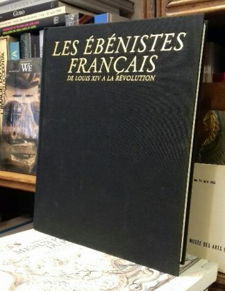 Les EBENISTES français. De Louis XIV à la Révolution.