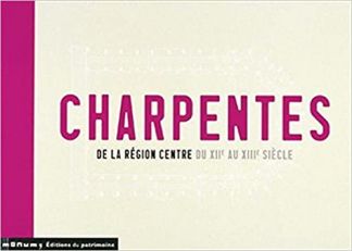 CHARPENTES. de la région centre du XIIe au XIIIe siècle.