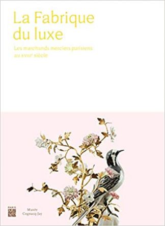 La fabrique du luxe. Les marchands merciers parisiens au XVIIIe siècle.