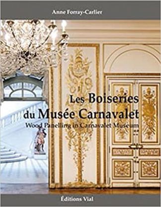 LES BOISERIES DU MUSEE CARNAVALET. Wood Panelling in Carnavalet Museum.