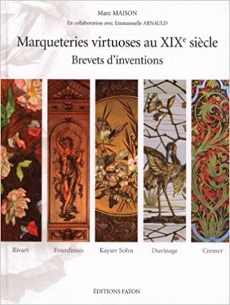 Marqueteries virtuoses au XIXe siècle. Brevets d'inventions.