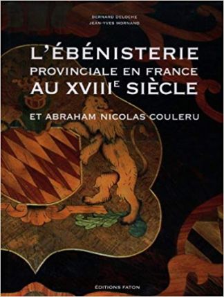 L'Ebénisterie provinciale en France au XVIIIe siècle et Abraham Nicolas COULERU.