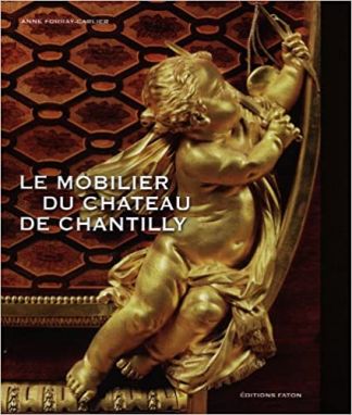 Le Mobilier du Château de Chantilly.