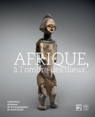 Afrique, à l'ombre des dieux. Collections africaines de la Congrégation du Saint-Esprit.