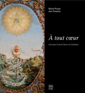 A tout coeur. L'art pour le Sacré Coeur à la Visitation.