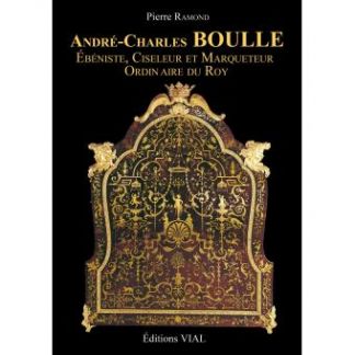 André-Charles BOULLE. Ebéniste, ciseleur et marqueteur ordinaire du Roy.