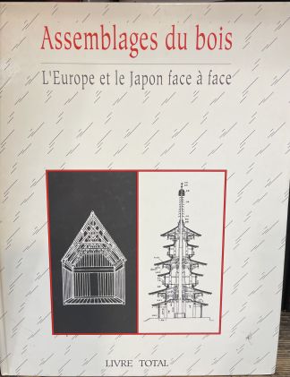 Assemblages du bois. L'Europe et le Japon face à face.