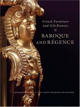 French furniture and Gilt Bronzes. Baroque and Régence. Catalogue of the J. Paul Getty Museum Collection.