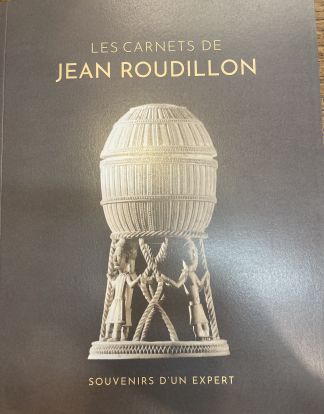 Les carnets de Jean Roudillon. Souvenirs d'un expert. La Grande Aventure de l'"Art nègre".