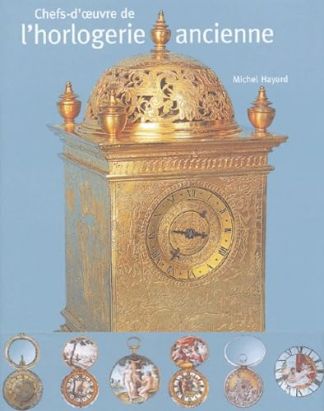 Chefs d'oeuvre de l'Horlogerie Ancienne.