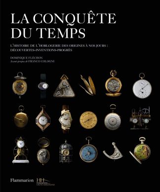 La conquête du temps. L'histoire de l'horlogerie des origines à nos jours : découvertes-inventions-progrès.
