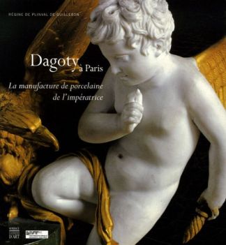 Dagoty à Paris. La manufacture de porcelaine de l'impératrice.