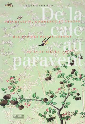 De la cale au paravent. Importation, commerce et usages des papiers peints chinois au XVIIIe siècle.