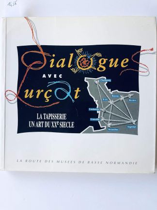 Dialogue avec Lurçat. La tapisserie un art du XXe siècle.