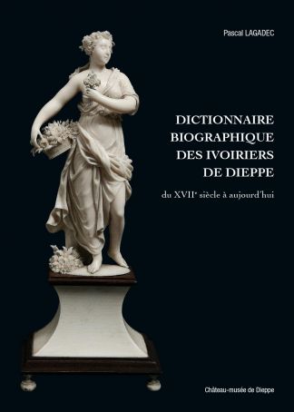 Dictionnaire biographique des ivoiriers de Dieppe, du XVIIe à aujourd'hui.