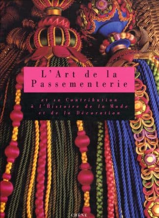 L'art de la passementerie et sa contribution à l'histoire de la mode et de la décoration.