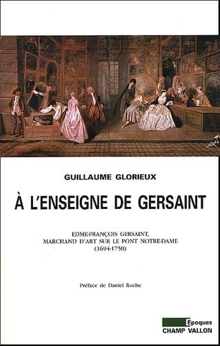 A l'enseigne de Gersaint. Edme-François Gersaint, marchand d'art sur le pont Notre-Dame (1694-1750).