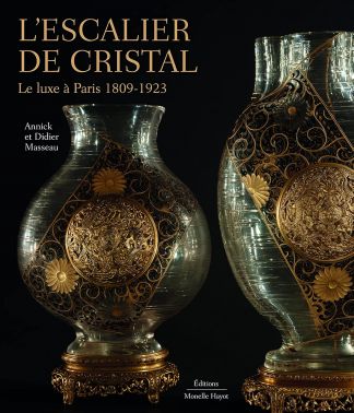 L'escalier de Cristal. Le luxe à Paris 1809-1923.