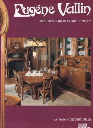 Eugène Vallin. Menuisier d'art de l'Ecole de Nancy. Menuisier d'art ou artiste industriel. (1856-1922).