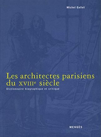 Les architectes parisiens du XVIIIe siècle. Dictionnaire biographique et critique.