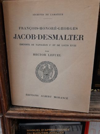 François-Honoré-Georges JACOB-DESMALTER. Ebéniste de Napoléon Ier et de Louis XVIII.