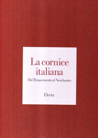 La Cornice italiana dal Rinascimento al Neoclassico.