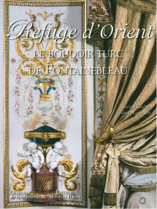 Refuge d'Orient. Le Boudoir turc du Château de Fontainebleau de Marie-Antoinette à Joséphine.