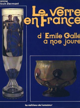 Le verre en France. d'Emile Gallé à nos jours.