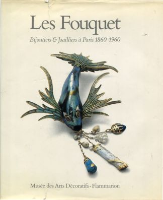 Les Fouquet. Bijoutiers et joailliers à Paris 1860-1960.
