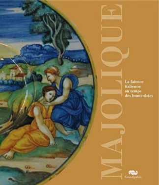 MAJOLIQUE. La faïence italienne au temps des humanistes. 1480-1530.