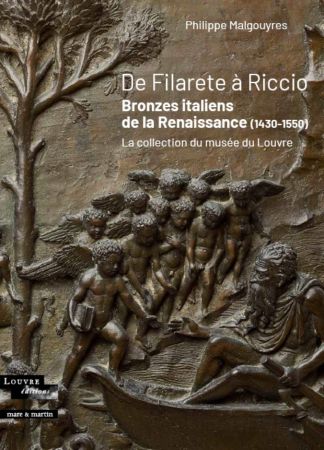 De Filarete à Riccio. Bronzes italiens de la Renaissance (1430-1550). La collection du Musée du Louvre.