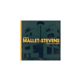 Robert MALLET-STEVENS. L'oeuvre complète