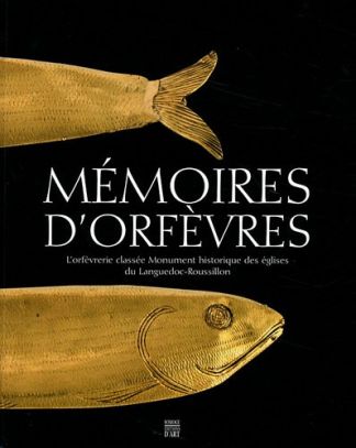 Mémoires d'orfèvres. L'orfèvrerie classée Monument historique des églises du Languedoc-Roussillon.