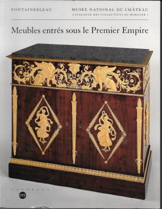 Meubles entrés sous le Premier Empire. Musée national du Château de Fontainebleau. Catalogue des collections de mobilier.