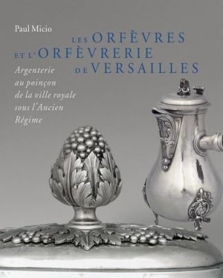 Les orfèvres et l'orfèvrerie de Versailles.