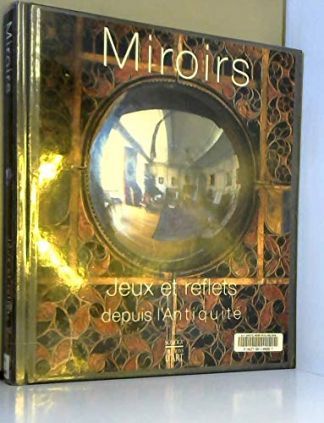 Miroirs. Jeux et reflets depuis l'Antiquité.