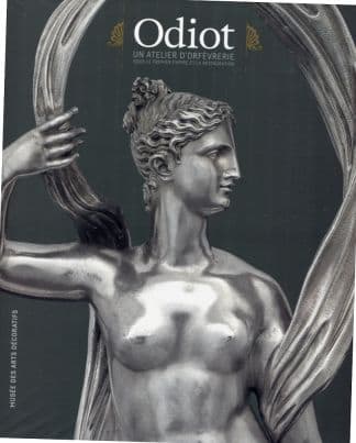 Odiot. Un atelier d'orfèvrerie sous le premier empire et la restauration.