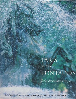 Paris et ses fontaines. De la Renaissance à nos jours.