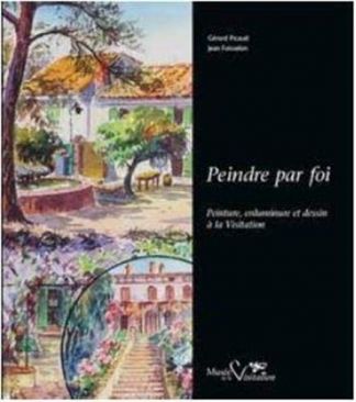 Peindre par foi. Peinture, enluminure et dessin à la Visitation.