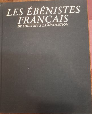 Les ébénistes français. De Louis XIV à la Révolution.