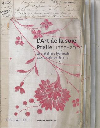 L'Art de la soie Prelle. 1752-2002. Des ateliers parisiens aux palais parisiens.