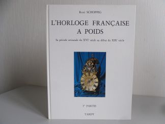 L'horloge française à Poids. Sa période artisanale du XVIe siècle au début du XIXe siècle.