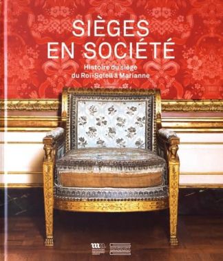 SIEGES en SOCIETE. Histoire du siège du Roi-Soleil à Marianne.