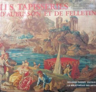 Les tapisseries d'Aubusson et de Felletin. 1457-1791.