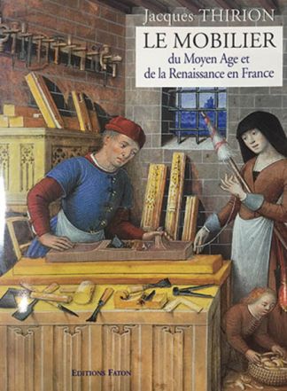 Le mobilier du Moyen- Age et de la Renaissance en France
