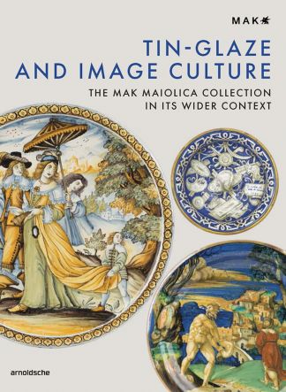 Tin-Glaze and image culture. The Mak maiolica collection in its wider context.