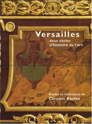 Versailles. Deux siècles d'histoire de l'art.