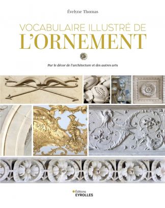 Vocabulaire illustré de l'ORNEMENT. Pour le décor de l'architecture et des autres arts.