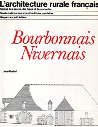 L'architecture rurale française : Bourbonnais-Nivernais.