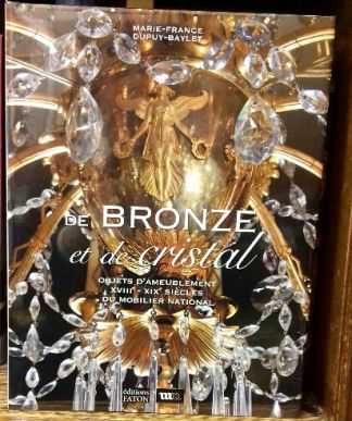 de Bronze et de Cristal. Objets d'ameublement XVIIIe-XIXe siècles du Mobilier National.